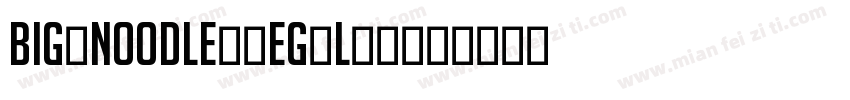 Big Noodle Regular字体转换